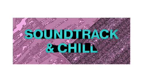 Soundtrack & Chill