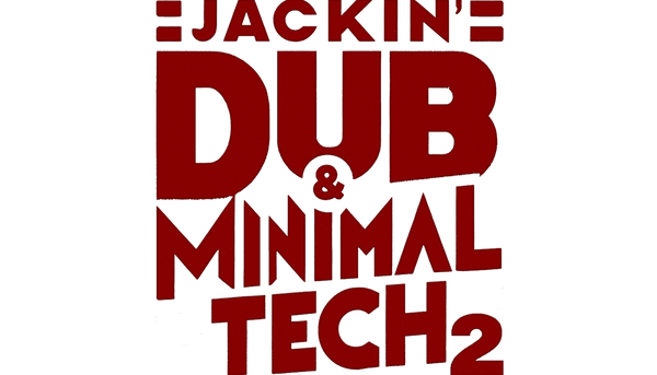 Jackin Dub & Minimal Tech 2