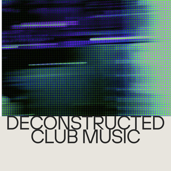 Deconstructed Club Music