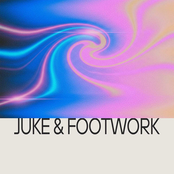 Juke & Footwork